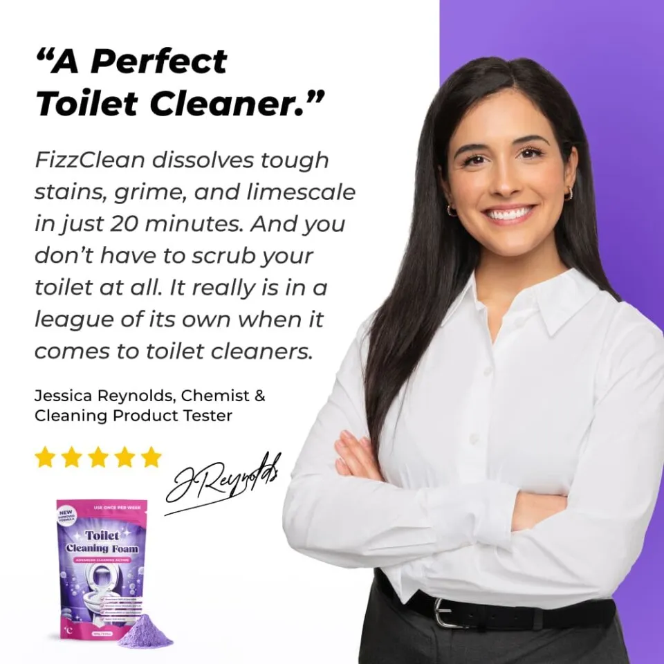 Meet Our Expert, Chemist & Cleaning Product Tester FizzClean toilet cleaning foam is truly in a league of its own. Its advanced foaming formula effortlessly dissolves tough stains, grime, and limescale in just 20 minutes. All while being completely non-toxic and safe for your family and plumbing systems! Best of all, there’s no scrubbing required. I highly recommend FizzClean to anyone looking for a quick, hassle-free solution to simplify their cleaning routine. - Jessica Reynolds FizzClean